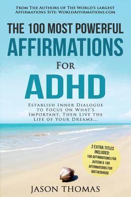 Affirmation | The 100 Most Powerful Affirmations for ADHD | 2 Amazing Affirmative Bonus Books Included for Autism & Motherhood: Establish Inner Dialogue to Focus on What's Important Then Live the Life