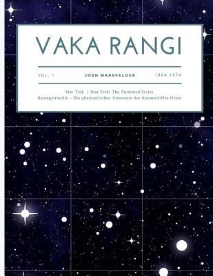 Vaka Rangi Volume 1: Star Trek, Star Trek: The Animated Series and Raumpatrouille - Die phantastischen Abenteuer des Raumschiffs Orion