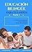 Educación bilingüe para tus niños: El conocimiento esencial para el desarrollo de tus niños bilingües (Spanish Edition)