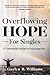 Overflowing Hope for Singles: 31 Devotional Studies to Encourage You