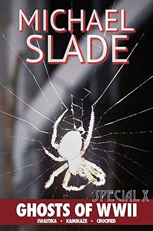 Ghosts of WWII: Special X Thrillers: Swastika, Kamikaze, Crucified (Kindle Edition)