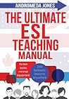 The Ultimate ESL Teaching Manual: No textbooks, minimal equipment just fantastic lessons anywhere The Ultimate ESL Teaching Manual: No textbooks, minimal equipment just fantastic lessons anywhere