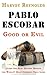 Pablo Escobar: Good or Evil: Learn the Real History Behind the World’s Most Infamous Drug Lord