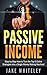 Passive Income: Step-by-Step How To Turn The Top 6 Online Strategies into a Single Money Making Machine!