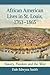 African American Lives in St. Louis, 1763-1865: Slavery, Freedom and the West