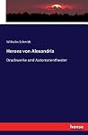 Herons von Alexandria: Druckwerke und Automatentheater (German Edition)