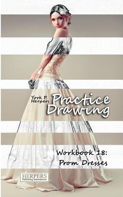 Practice Drawing - Workbook 18: Prom Dresses