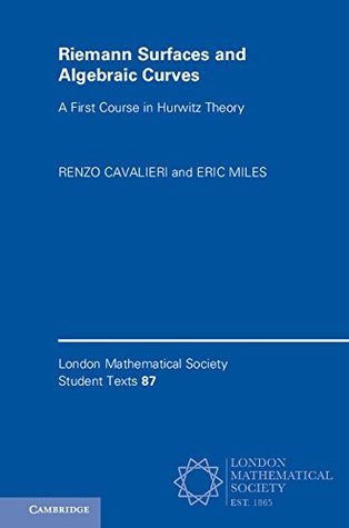 Riemann Surfaces and Algebraic Curves: A First Course in Hurwitz Theory (London Mathematical Society Student Texts Book 87)
