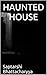 HAUNTED HOUSE by Saptarshi Bhattacharyya