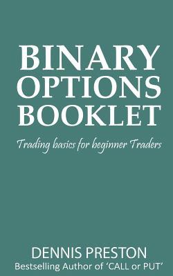 Binary Options Booklet: Trading basics for beginner Traders