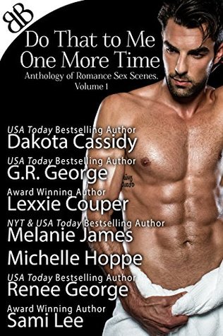 Do That to Me One More Time: Anthology of Romance Sex Scenes, Volume 1 (Kindle Edition)