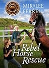 Rebel Horse Rescue by Miralee Ferrell Rebel Horse Rescue by Miralee Ferrell