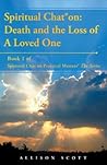 Spiritual Chat on: Death and the Loss of a Loved One: Book 1 of Spiritual Chat on Practical Matters the Series