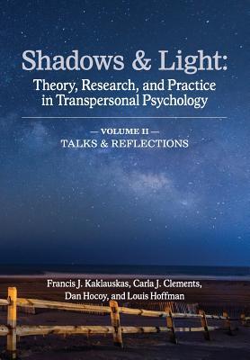 Shadows & Light: Theory, Research, & Practice in Transpersonal Psychology  (Vol. 2: Talks & Reflections)