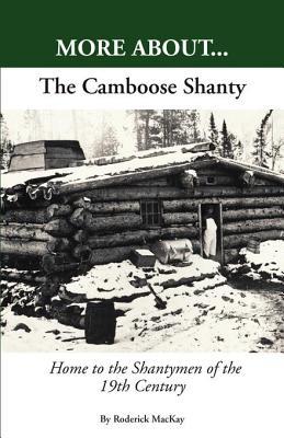 More About...The Camboose Shanty, Home to the Shantymen of the Ottawa Valley