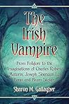 The Irish Vampire: From Folklore to the Imaginations of Charles Robert Maturin, Joseph Sheridan Le Fanu and Bram Stoker