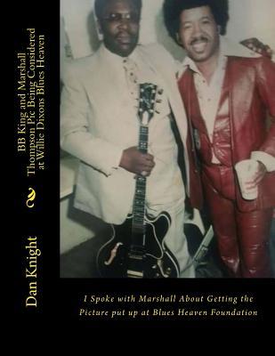BB King and Marshall Thompson PIC Being Considered at Willie Dixons Blues Heaven: I Spoke with Marshall about Getting the Picture Put Up at Blues Heaven Foundation