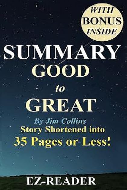 Summary - Good to Great: By Jim Collins -- Book Shortened Into 35 Pages or Less! --Why Some Companies...
