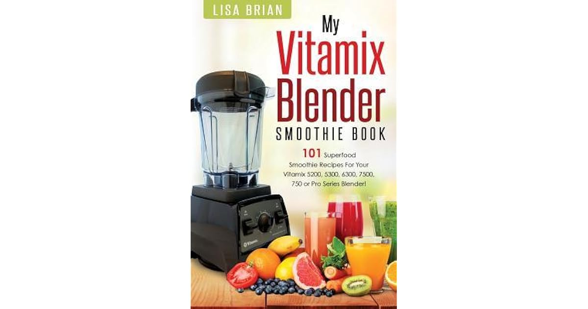 Vitamix Blender Smoothie Book 101 Superfood Smoothie Recipes for Your