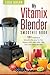 Vitamix Blender Smoothie Book: 101 Superfood Smoothie Recipes for your Vitamix 5200, 5300, 6300, 7500, 750 or Pro Series Blender (Vitamix Pro Series Blender Cookbooks)