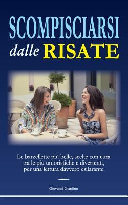 SCOMPISCIARSI dalle RISATE: Le barzellette più belle, scelte con cura tra le più umoristiche e divertenti, per una lettura davvero esilarante (Italian Edition)