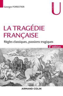 La tragédie française - 2e éd.: Règles classiques, passions tragiques (Collection U) (French Edition)