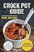 Crock Pot Guide: 25 Amazing Recipes To Cook Easy And Save Time