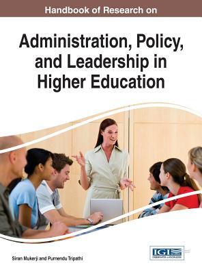 Handbook of Research on Administration, Policy, and Leadership in Higher Education (Advances in Educational Marketing, Administration, and Leadership)