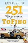 251 Things to Do in Tofino by Kait Fennell