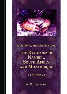 A Guide To, and Checklist For, the Decapoda of Namibia, South Africa and Mozambique, Volume 2 (Hardcover)