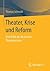 Theater, Krise und Reform by Thomas Schmidt