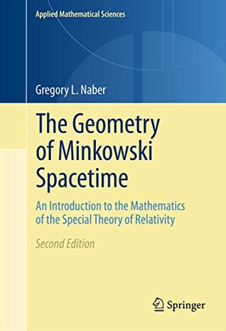 The Geometry of Minkowski Spacetime: An Introduction to the Mathematics of the Special Theory of Relativity (Applied Mathematical Sciences Book 92)