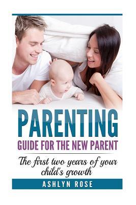 Parenting: A guide for new parent: The first two years of your child's growth