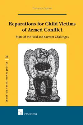 Reparations for Child Victims of Armed Conflict: State of the Field and Current Challenges (22) (Series on Transitional Justice)