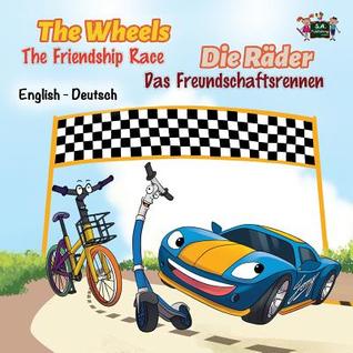The Wheels -The Friendship Race (bilingual german children's books): german kids books, kinderbuch deutsch (English German Bilingual Collection)