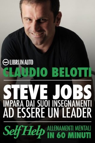 Steve Jobs. Impara dai suoi insegnamenti ad essere un leader (Kindle Edition)