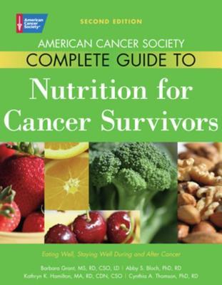 American Cancer Society Complete Guide to Nutrition for Cancer Survivors: Eating Well, Staying Well During and After Cancer