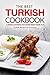 The Best Turkish Cookbook - Turkish Cooking Has Never Been More Fun: Turkish Recipes for Everyone