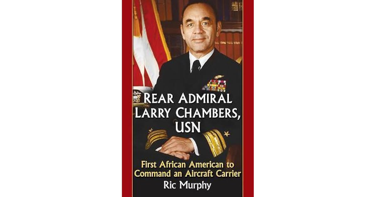 Rear Admiral Larry Chambers, USN First African American to Command an
