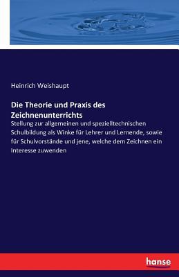 Die Theorie und Praxis des Zeichnenunterrichts (German Edition)
