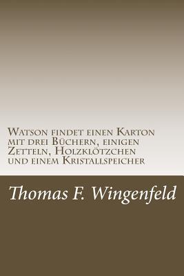 Watson findet einen Karton mit drei Büchern, einigen Zetteln, Holzklötzchen und einem Kristallspeicher: Eine lange Reise (German Edition)