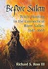 Before Salem: Witch Hunting in the Connecticut River Valley, 1647-1663