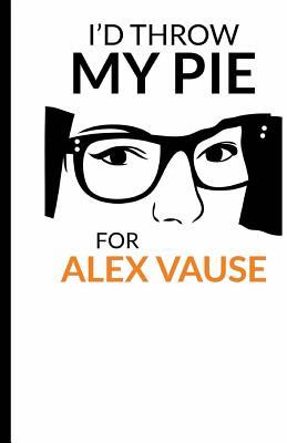 I'd throw my pie for Alex Vause: Cuaderno Orange is the New Black. Tapa blanda, blanco, 14 x 21 cm, 140 paginas (Spanish Edition)