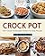 Crock Pot: 1001 Crock Pot Recipes Perfect For Busy People