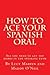How to ace your Spanish ora...