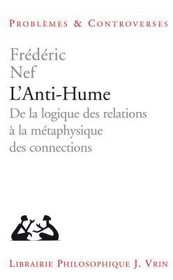 L'Anti-Hume: de la Logique Des Relations a la Metaphysique Des Connexions (Problemes & Controverses)