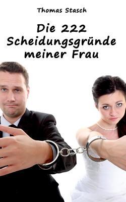 Die 222 Scheidungsgründe meiner Frau: Aus der Kategorie "Bücher, die die Welt nicht braucht" (German Edition)
