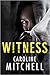 Witness by Caroline Mitchell