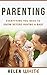 Parenting: Everything You Need to Know Before Having a Baby: Getting your Life Ready and Preparing to Raise the Happiest Baby (Advice for New Parents, Marriage, Finances, Emotions, Pregnancy)