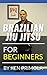Jiu Jitsu For Beginners: Starting Brazilian Jiu Jitsu - What I Need To Know